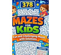 378 Mazes for Kids: Fun and Challenging Mazes with Solutions: Perfect for Kids Ages 4 to 8 - Hours of Fun and Brain-Boosting Activity