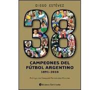 38 Campeones Del Futbol Argentino 1891 - 2010