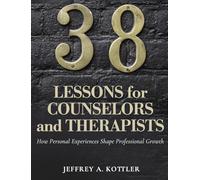38 Lessons for Counselors and Therapists: How Personal Experiences Shape Professional Growth