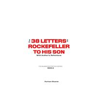 38 letters of Rockefeller to his son: with Author's Reflection (The Business Strategy Series)