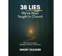 38 Lies We've Been Taught In Church: What Most Christians Will Never Question--But Should