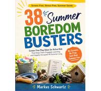 38 SUMMER BOREDOM BUSTERS: Screen-Free Play Ideas for Active Kids That Keep Them Engaged, Learning, and Happily Occupied All Summer Long