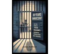 38 Years Innocent: The True Story of Peter Sullivan’s Wrongful Conviction and Freedom