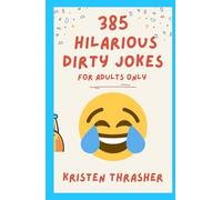 385 Hilarious Dirty Jokes: For Adults Only
