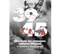 39-45 Chroniques des campagnes militaires décisives: De l'invasion de la Pologne à Okinama