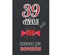 39 Años Siendo un BOMBÓN: Regalo de 39 Cumpleaños para Mujer y Hombre ~ Regalo 39 años Original Divertido y Especial por los Treinta y nueve ~ Libreta de Notas