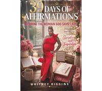39 Days Of Affirmations: Becoming The Woman God Says I am