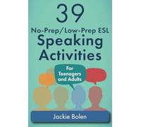 39 No-Prep/Low-Prep ESL Speaking Activities: For Teenagers and Adults: 1 (Teaching ESL Conversation and Speaking)