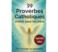 39 Proverbes Catholiques choisis pour les ados: Un livre de proverbes pour fortifier la foi et le courage des ados
