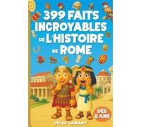399 faits incroyables de l’histoire de Rome: Des centaines d'anecdotes amusantes sur l'histoire romaine pour les enfants