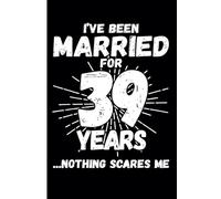 39th Wedding Anniversary Notebook: Thirty-Nine Years Celebration Journal for Husband and Wife - Funny Couples Keepsake Celebrating 39 Years of Marriage