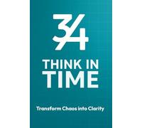 3by4 - Think in Time | Transform Chaos to Clarity: A Time Based Productivity System for Focus, Planning and Long Term Progress