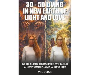 3D-5D LIVING IN NEW EARTH OF LIGHT AND LOVE: BY HEALING OURSELVES WE BUILD A NEW WORLD AND A NEW LIFE