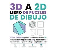 3D A 2D LIBRO DE PUZZLES DE DIBUJO: 100 actividades para convertir formas 3D en vistas ortográficas 2D y desarrollar razonamiento espacial, enfoque y agilidad mental