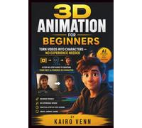 3D Animation for Beginners: Turn Videos Into Characters - No Experience Needed: A Step-by-Step Guide to Creating Your First AI-Powered 3D Character (The One-Person AI Series)