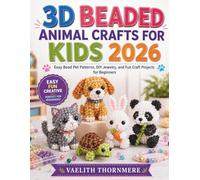 3D BEADED ANIMAL CRAFTS FOR KIDS 2026: Easy Bead Pet Patterns, DIY Jewelry, and Fun Craft Projects for Beginners