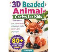 3D Beaded Animal Crafts for Kids (2026 Edition): A Fun, Easy Step-by-Step Visual Guide to Making Cute Seed Bead Animals with Wire-Create Giftable Crafts or Sell Handmade Designs Kids Love