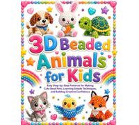 3D Beaded Animals for Kids: Easy Step-by-Step Patterns for Making Cute Bead Pets, Learning Simple Techniques, and Building Creative Confidence