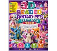 3D BEADED FANTASY PETS CRAFT BOOK FOR KIDS: Learn to Build Whimsical Bead Characters, Miniature Companions, and Imaginative Craft Projects Step by Step