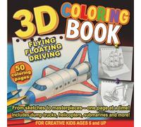 3D Coloring Book - Flying, Floating, Driving: Color and Explore 50 Amazing Vehicles - For Kids Ages 5 and Up (3D Coloring Book - series)