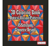 3D Coloring Book: Optical Illusion Patterns: 45 Satisfying Geometric Designs for Relaxation and Focus