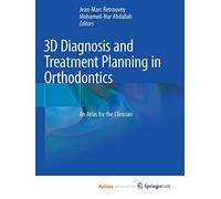 3D Diagnosis and Treatment Planning in Orthodontics: An Atlas for the Clinician