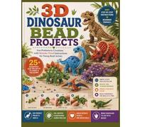 3D Dinosaur Bead Projects: Fun Prehistoric Creations with Mistake-Proof Instructions for Young Bead Artists (3D Beading Workshop for Kids)