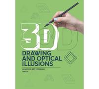 3d drawing and optical illusions: A Step-by-Step Guide for Drawing Optical Illusions 3D Art, Shapes, and Objects for Children and Adults / 3D 4