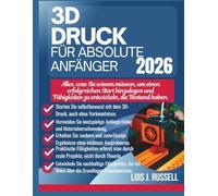 3D-DRUCK FÜR ABSOLUTE ANFÄNGER 2026: Alles, was Sie wissen müssen, um einen erfolgreichen Start hinzulegen und Fähigkeiten zu entwickeln, die Bestand haben.