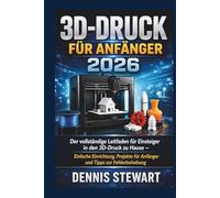 3D-Druck für Anfänger 2026: Der vollständige Leitfaden für Einsteiger in den 3D-Druck zu Hause - Einfache Einrichtung, Projekte für Anfänger und Tipps zur Fehlerbehebung