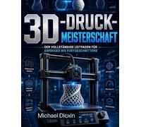 3D-Druck-Meisterschaft: Der vollständige Leitfaden für Anfänger bis Fortgeschrittene
