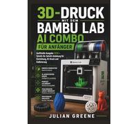 3D-Druck mit dem Bambu Lab AI Combo für Anfänger: Inoffizielle Ausgabe 2026 - Schritt-für-Schritt-Anleitung für Einrichtung, KI-Druck und Kalibrierung