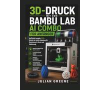 3D-Druck mit dem Bambu Lab AI Combo für Anfänger: Inoffizielle Ausgabe 2026 - Schritt-für-Schritt-Anleitung für Einrichtung, KI-Druck und Kalibrierung