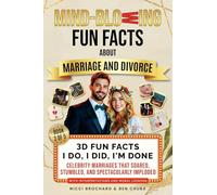 3D Fun Facts - I Do, I Did, I am Done: Celebrity Marriages That Soared, Stumbled, and Spectacularly Imploded (Mind-Blowing Fun Facts about Marriage and Divorce)