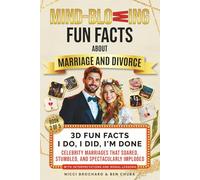 3D Fun Facts - I Do, I Did, I'm Done: Celebrity Marriages That Soared, Stumbled, and Spectacularly Imploded (Mind-blowing Fun facts about marriage and Divorce: "I Now Pronounce You Fun & F*cked".)