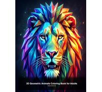 3D Geometric Animals Coloring Book for Adults: 107 Stunning Low-Poly & Wireframe Animal Designs with Incredible Depth