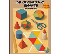 3D Geometric Shapes Workbook: Hands-On Geometry for Kids: Color, Cut out, and Build 3D Shape Nets. A Creative Activity Book with Foldable Paper Nets to Master 3D Shapes for STEM Education