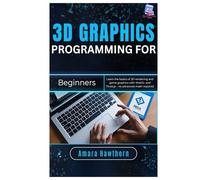3D Graphics Programming for Beginners: Learn the basics of 3D rendering and game graphics with WebGL and Three.js - no advanced math required