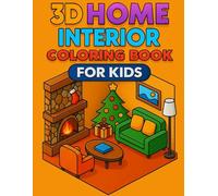 3D Home Interior Coloring Book for Kids: Color Kitchens, Bathrooms, Bedrooms, Living Rooms, and More with Style!