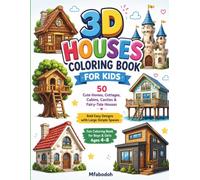 3D Houses Coloring Book for Kids: 50 Cute Homes, Cottages, Cabins, Castles & Fairy-Tale Houses | Bold Easy Designs with Large Simple Spaces | Fun Coloring Book for Boys & Girls Ages 4-8