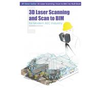 3D Laser Scanning and Scan to BIM Book: For Modern AEC Industry
