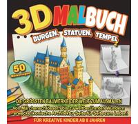 3D Malbuch - Burgen, Statuen, Tempel: Die größten Bauwerke der Welt zum Ausmalen - 50 3D Malvorlagen für kreative Kinder ab 8 Jahren (3D Malbuch-Serie - Entdecke die Magie der Schöpfung!)