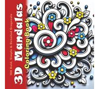 3D Mandalas Coloring Book: 100 Bold, Simple & Detailed Grayscale 3-Dimensional Drawings