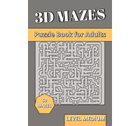3D Maze Book for Adults Level Medium: 3D Puzzles for Adults | Spatial Reasoning, Focused Logic & Brain Training Labyrinths with Progressive Difficulty (3D Mazes Collection)