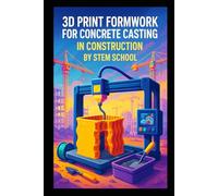 3D Print Formwork for Concrete Casting in Construction: Create Custom, Reusable Molds for Smarter, Faster and Cheaper Building Projects