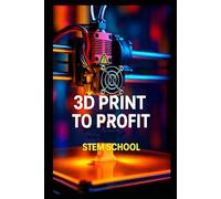 3D Print to Profit: Fabricate & Sell Products Fast (Practical Engineering Skills for Income)