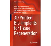 3D Printed Bio-implants for Tissue Regeneration (Series in BioEngineering)