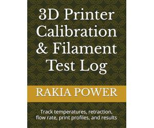 3D Printer Calibration & Filament Test Log: Track temperatures, retraction, flow rate, print profiles, and results