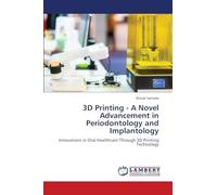 3D Printing - A Novel Advancement in Periodontology and Implantology: Innovations in Oral Healthcare Through 3D Printing Technology