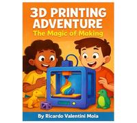 3D Printing Adventure - The Magic of Making